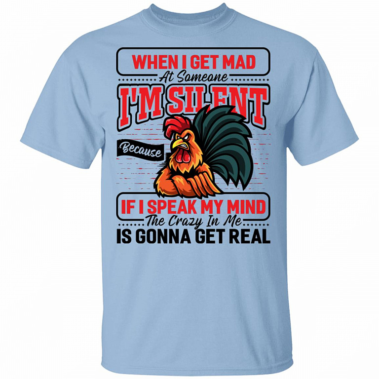 Rooster When I Get Mad At Someone I'm Silent Because If I Speak My Mind The Crazy In Me Get Real Funny T-Shirt, Light Blue, Unisex T-Shirt