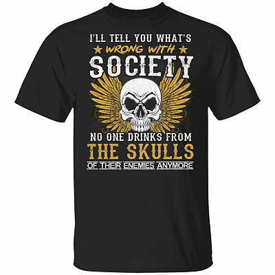 Skeleton Viking I'll Tell You What's Wrong With Society T-Shirt - Cool Sassy Drinking Attitude Skull Shirt, Black, Unisex T-Shirt