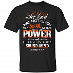 For God Has Not Given Us A Spirit Of Fear But Of Power And Of Love And Of A Sound Mind 2 Timothy 1 7 T-Shirt, Black, Unisex T-Shirt