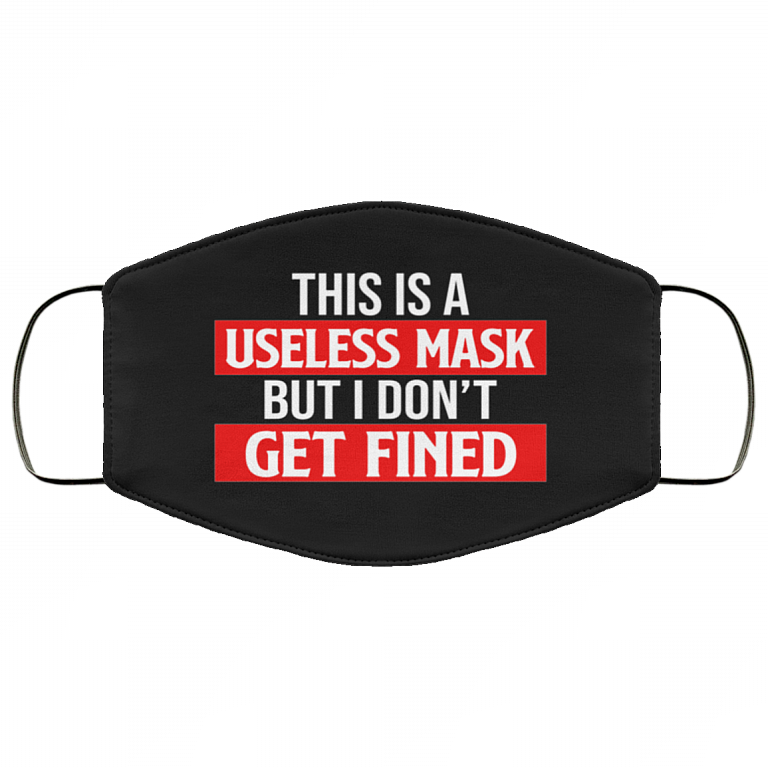 This Is a Useless Mask but I Don't Get Fined Washable Reusable Custom - Printed Cloth Face Mask Cover, Black, Cloth Face Cover