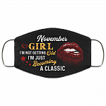 November Girl I'm Not Getting Old I'm Just Becoming A Classic Washable Reusable Custom – Printed Cloth Face Mask Cover, Black, Cloth Face Cover