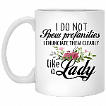 I Do Not Spew Profanities I Enunciate Them Clearly Like A Lady Ceramic Coffee Mug - Beer Stein -Water Bottle, White, 11 oz. White Mug