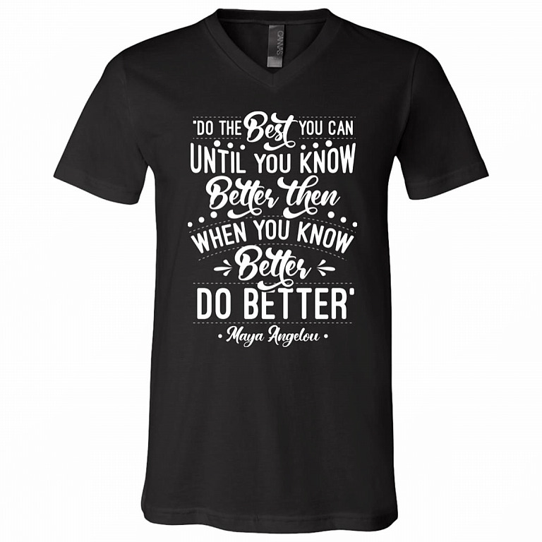 Do The Best You Can Until You Know Better Then When You Know Better Do Better T-Shirt - V-Neck Shirt, Black, V-Neck T-Shirt