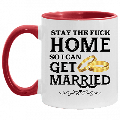 Stay The Fuck Home So I Can Get Married Ceramic Accent Mug - Funny Wedding Gift Mug, White/Red, 11 oz. Accent Mug