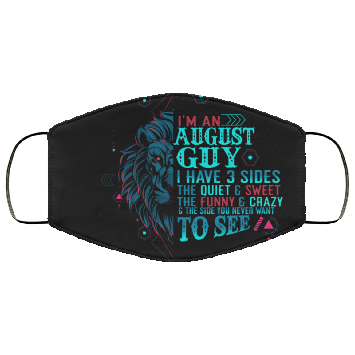 I'm an August Guy I Have 3 Sides You Never Want to See Washable Reusable Custom - Printed Cloth Face Mask Cover, Black, Cloth Face Cover I'm an August Guy I Have 3 Sides You Never Want to See Washable Reusable Custom - Printed Cloth Face Mask Cover, Black, Cloth Face Cover