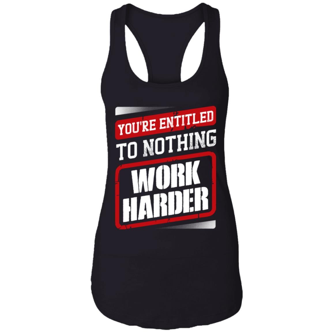 You're Entitled To Nothing Work Harder Cotton Tank Top Tee - Essential Employee Ladies Racerback Tank, Black, Ladies Racerback Tank