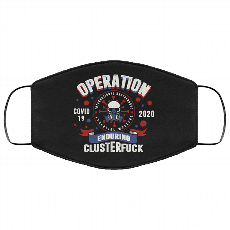 Operation Enduring Clusterfuck Essential Worker Quarantine Essential Employee 2020 Washable Reusable Custom – Printed Cloth Face Mask Cover, Black, Cloth Face Mask