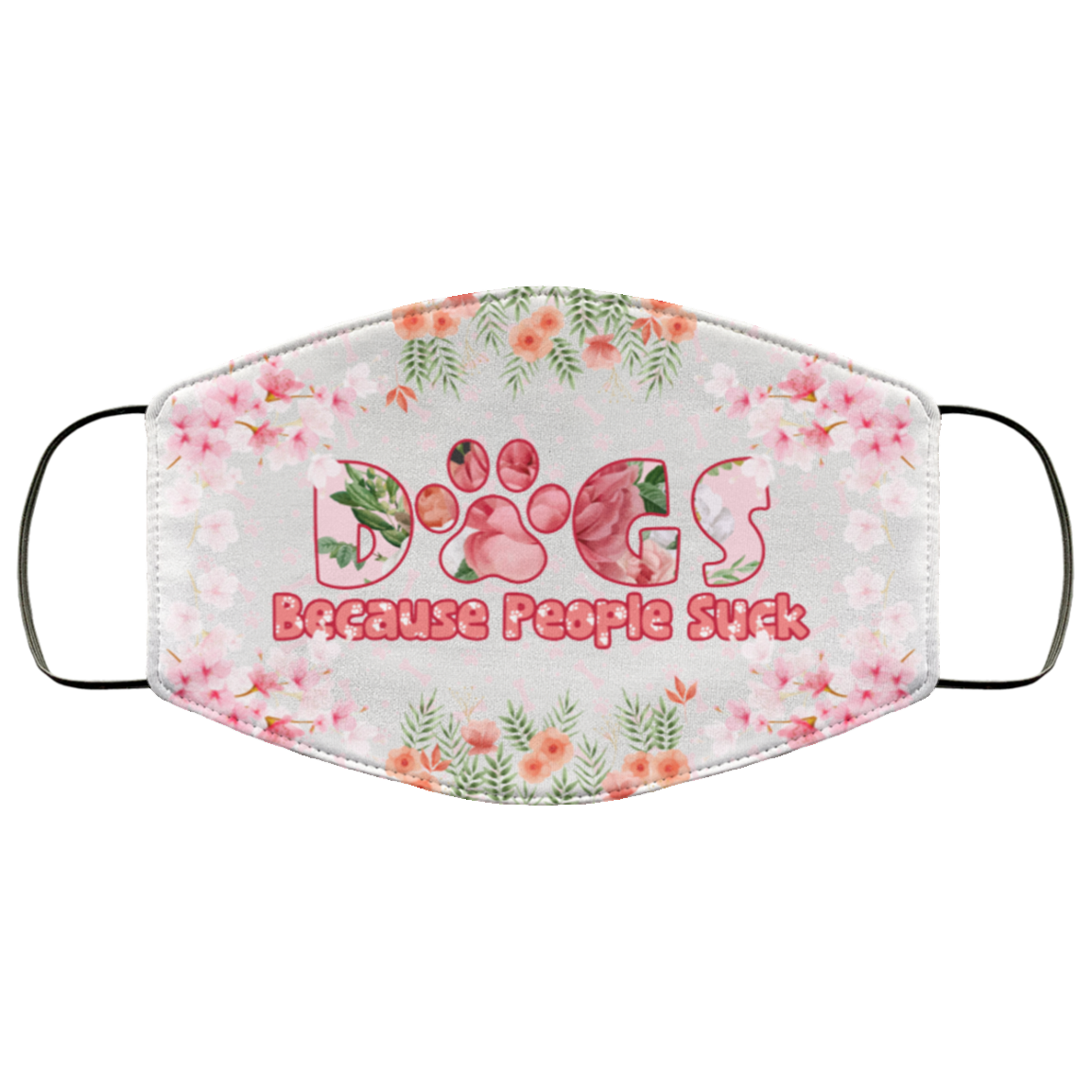 Dogs Because People Suck Washable Reusable Custom - Printed Cloth Face Mask Cover, White, Cloth Face Cover