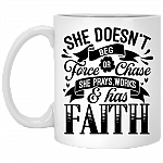 She Doesn't Beg Force Or Chase She Prays Works and Has Faith Ceramic Coffee Mug - Beer Stein - Water Bottle, White, 11 oz. White Mug