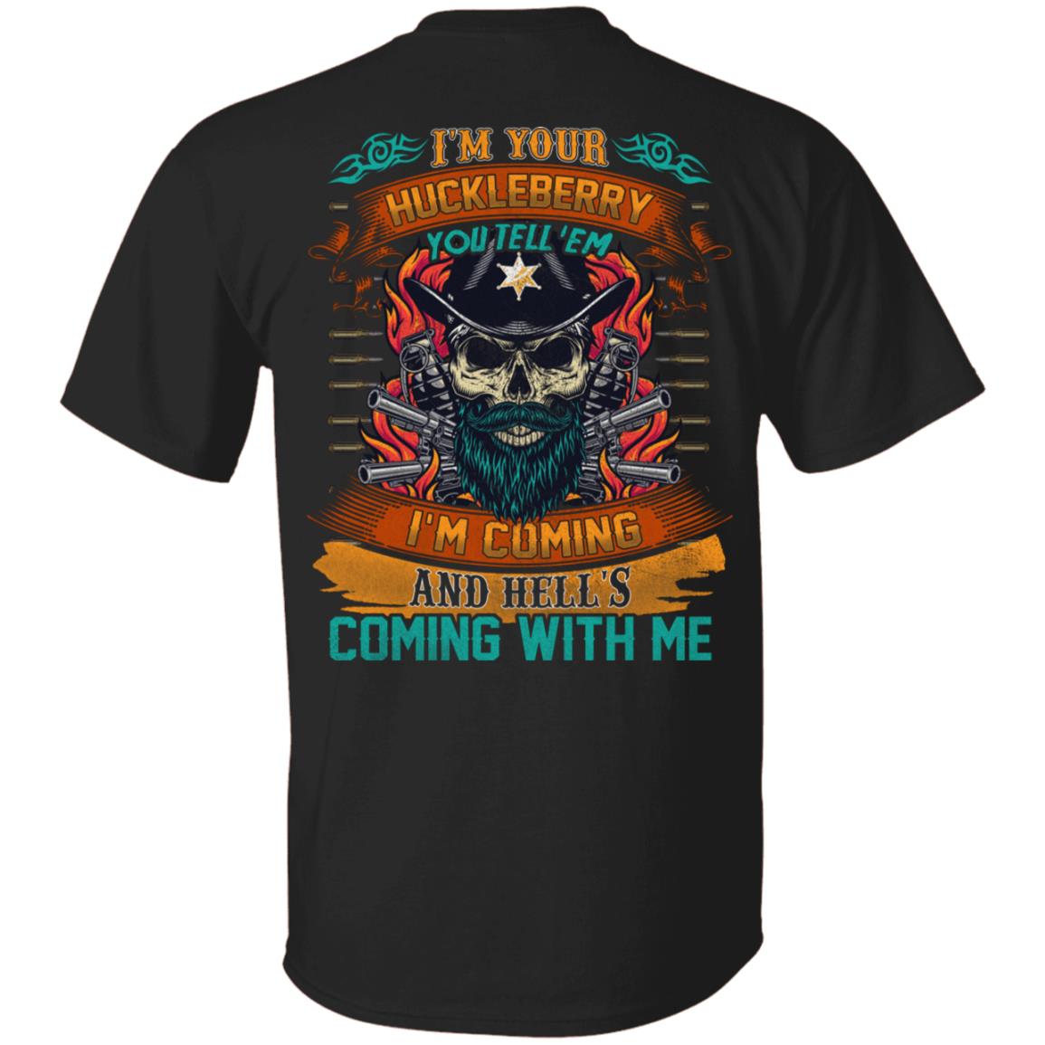 I'm Your Huckleberry You Tell 'Em I'm Coming And Hell's Coming With Me Plain Front - Print On Back T-Shirt, Black, Unisex T-Shirt