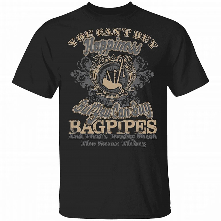 You Can't Buy Happiness But You Can Buy Bagpipes That's Pretty Much The Same Thing T-Shirt, Black, Unisex T-Shirt