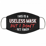 This Is a Useless Mask but I Don't Get Fined Funny Face Mask -  Washable Reusable – Printed Cloth Face Mask Cover, Black, Cloth Face Cover This Is a Useless Mask but I Don't Get Fined Funny Face Mask - Washable Reusable – Printed Cloth Face Mask Cover, Black, Cloth Face Cover