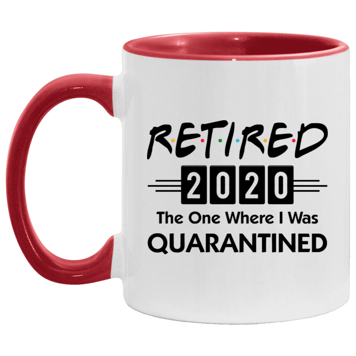 Retired 2020 The One Where I Was Quarantined Accent Coffee Mug - Funny Retirement Gift, White/Red, 11 oz. Accent Mug