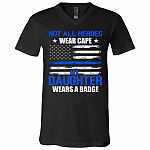 Not All Heroes Wear Cape My Daughter Wears A Badge T-Shirt - V-Neck Shirt, Black, V-Neck T-Shirt