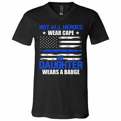 Not All Heroes Wear Cape My Daughter Wears A Badge T-Shirt - V-Neck Shirt, Black, V-Neck T-Shirt