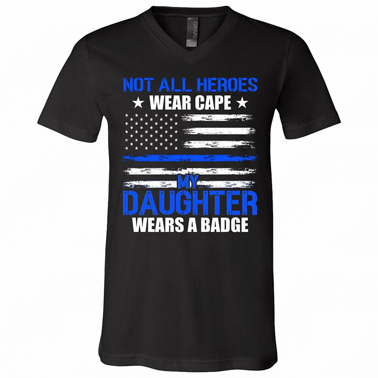 Not All Heroes Wear Cape My Daughter Wears A Badge T-Shirt - V-Neck Shirt, Black, V-Neck T-Shirt