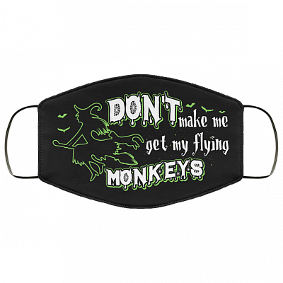Don't Make Me Get My Flying Monkeys Funny Witch Halloween Washable Reusable Custom - Printed Cloth Face Mask Cover, Black, Cloth Face Cover