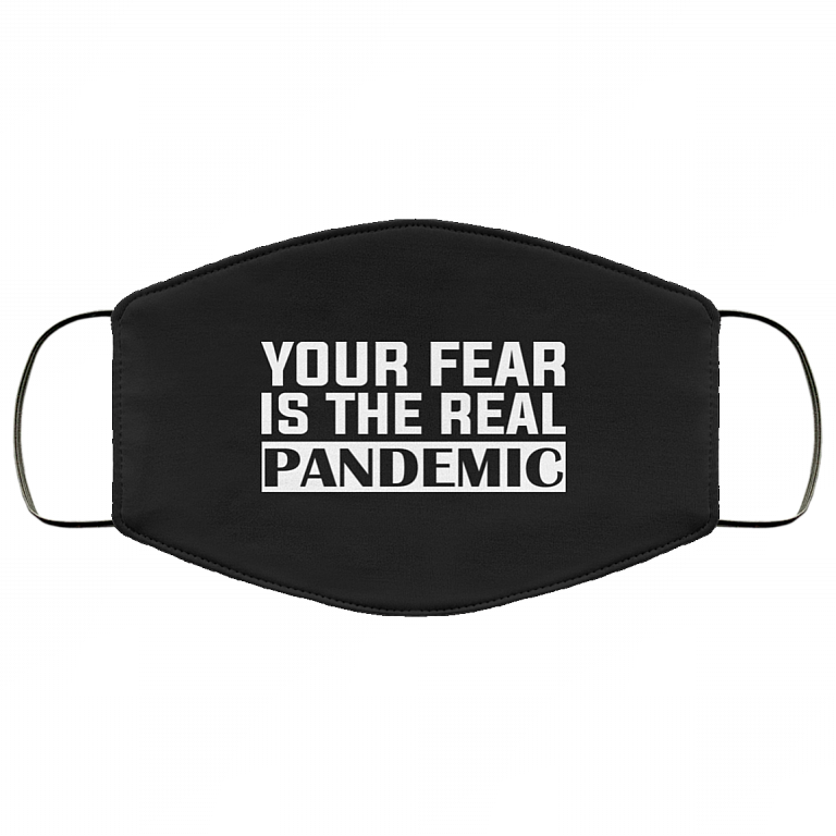 Your Fear Is the Real Pandemic Washable Reusable Custom - Printed Cloth Face Mask Cover, Black, Cloth Face Cover