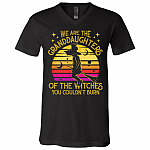 We Are The Granddaughters Of The Witches You Couldn't Burn Salem Witch Gift T-Shirt - V Neck, Black, V-Neck T-Shirt