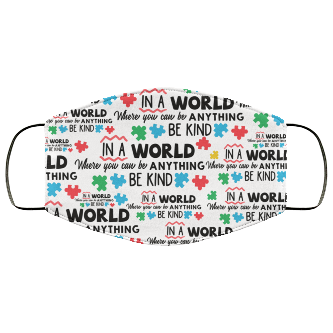 In A World Where You Can Be Anything Be Kind Autism Awareness Support Saying Washable Reusable Custom – Printed Cloth Face Mask Cover, White, Cloth Face Cover