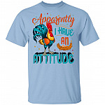 Apperantly I Have An Attititude T-Shirt - Sarcasm Rooster Shirt, Light Blue, Unisex T-Shirt