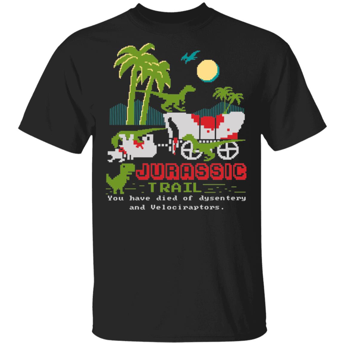 Jurassic Trail T-Shirt - You Have Died of Dysentery and Velociraptors Shirt, Black, Unisex T-Shirt