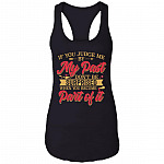 If You Judge Me By My Past Don't Be Surprised When You Become Part Of It Tank Top Tee - Ladies Racerback Tank, Black, Ladies Racerback Tank