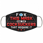 Fuck This Mask And The Cocksuckers That Require It Funny Washable Reusable Custom - Printed Cloth Face Mask Cover, Black, Cloth Face Cover