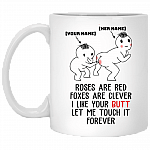 Customized Roses Are Red Foxes Are Clever I Like Your Butt Let Me Touch It Forever Personalized Ceramic Mug, White, 11 oz. White Mug