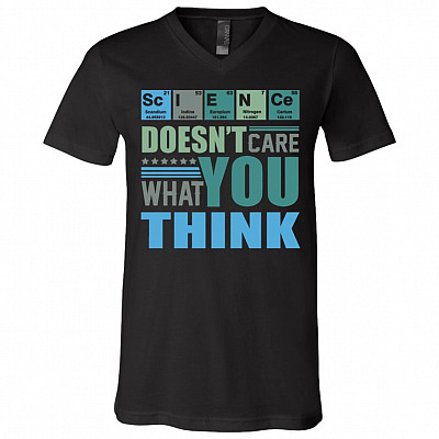 Science Doesn't Care What You Think Sarcastic Funny T-Shirt - V-Neck Shirt, Black, V-Neck T-Shirt