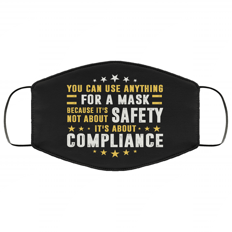 You Can Use Anything For A Mask Because It's Not About Safety Washable Reusable Custom - Face Mask Cover, Black, Cloth Face Mask
