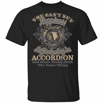 You Can't Buy Happiness But You Can Buy A Button Accordion That's Pretty Much The Same Thing T-Shirt, Black, Unisex T-Shirt
