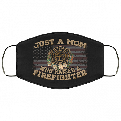 Just a Mom Who Raised a Firefighter Washable Reusable Custom Printed Cloth Face Mask Cover, Black, Cloth Face Cover