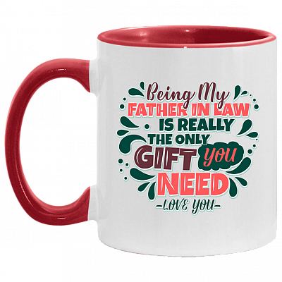 Being My Father in Law Is the Only Gift You Need Accent Mug, White/Red, 11 oz. Accent Mug