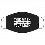 This Mask Is as Useless as Your Mask Washable Reusable Custom - Printed Cloth Face Mask Cover, Black, Cloth Face Cover