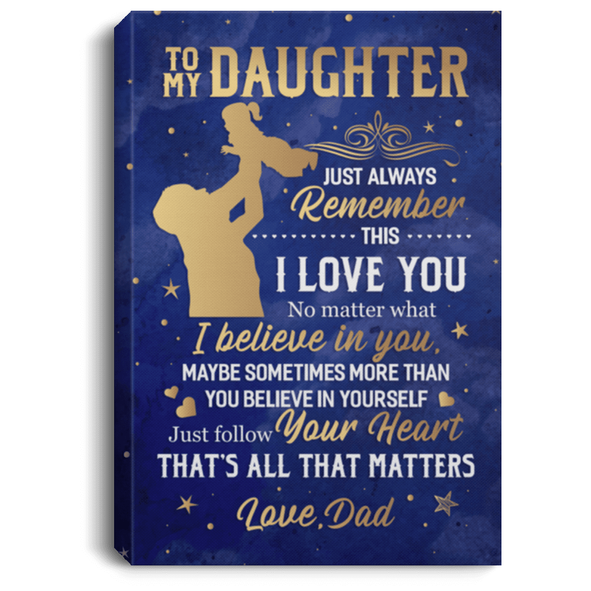 From Dad TO MY Daughter Just Always REMEMBER THIS I LOVE YOU Framed Canvas - Unframed Poster, White, 0.75'' Framed Canvas From Dad TO MY Daughter Just Always REMEMBER THIS I LOVE YOU Framed Canvas - Unframed Poster, White, 0.75'' Framed Canvas
