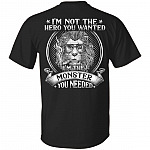 I'm Not The Hero You Wanted I'm The Monster You Needed Plain Front - Print On Back T-Shirt, Black, Unisex T-Shirt