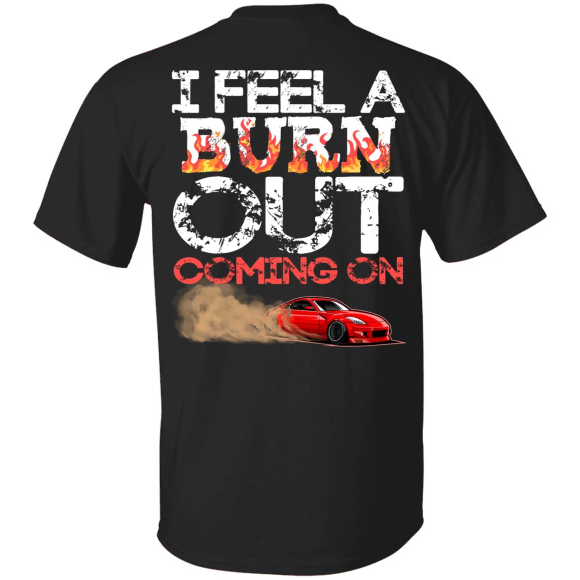 I Feel A Burn Out Coming On Shirt - Drag Racing Shirts For Men - Car Shirt - Print On Back T- Shirt, Black, Unisex T-Shirt