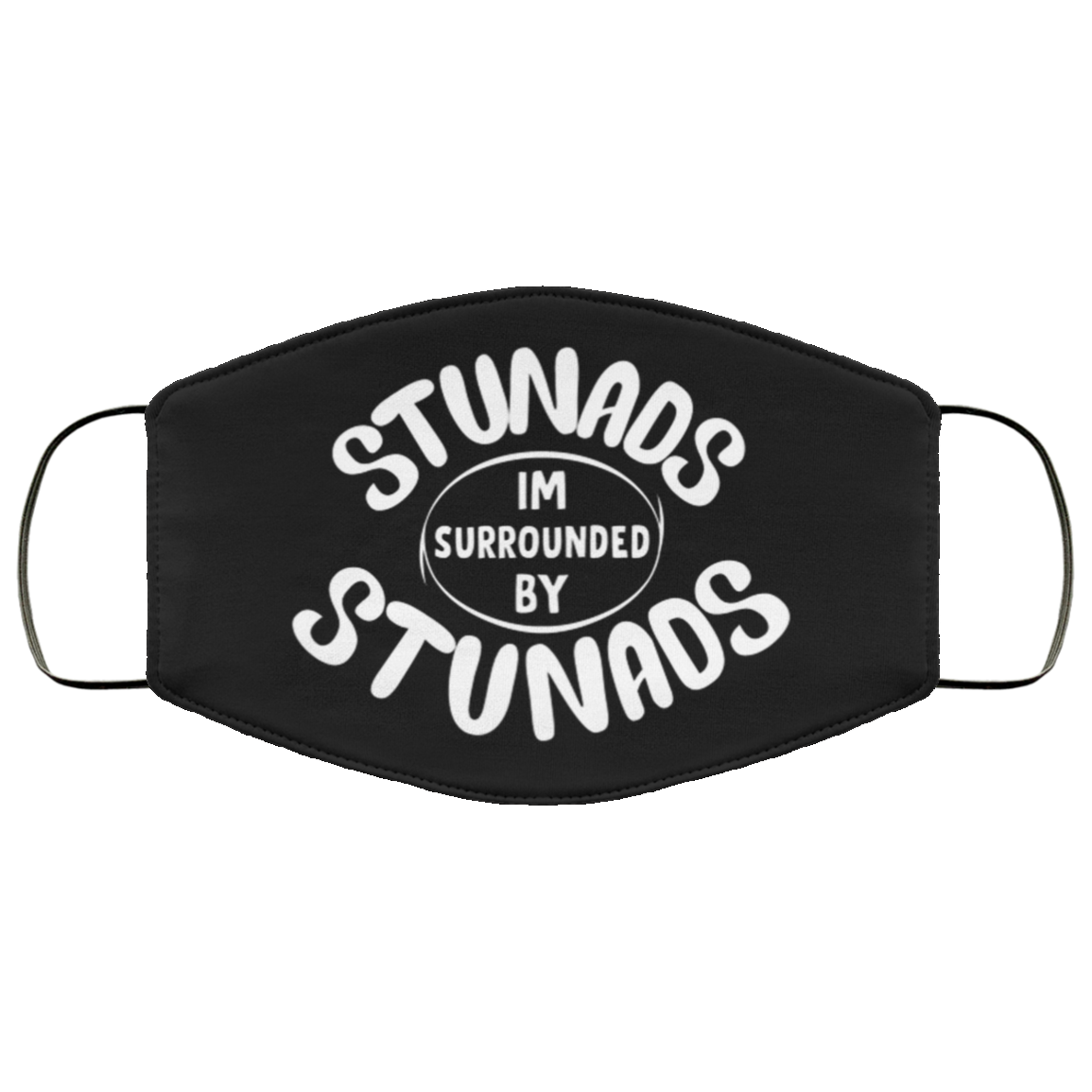 Stunads I'm Surrounded By Stunads Washable Reusable Custom - Printed Cloth Face Mask Cover, Black, Cloth Face Cover