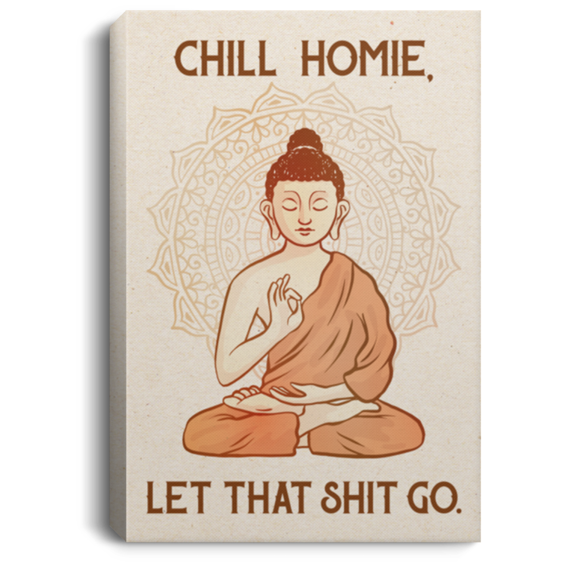 Chill Homie Let That Shit Go Framed Canvas - Unframed Poster, White, 0.75'' Framed Canvas