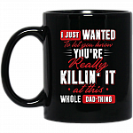 I Just Wanted To Let You Know You're Really Killin It At this Whole Dad-Thing Ceramic Coffee Mug - Water Bottle, Black, 11 oz. Black Mug
