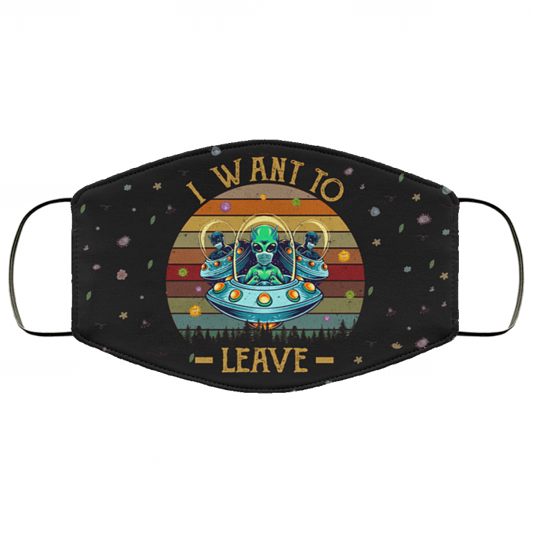 I Want To Leave - Funny Alien Mask - Washable Reusable Custom – Printed Cloth Face Mask Cover, Black, Cloth Face Mask