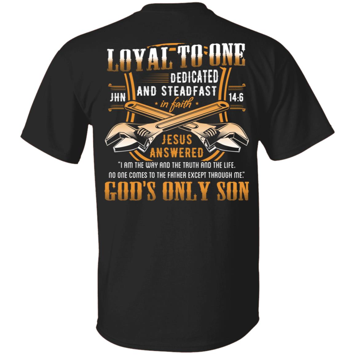Loyal to One Jesus Is the Way the Life the Truth God's Only Son Print on Back Only, Black, Unisex T-Shirt