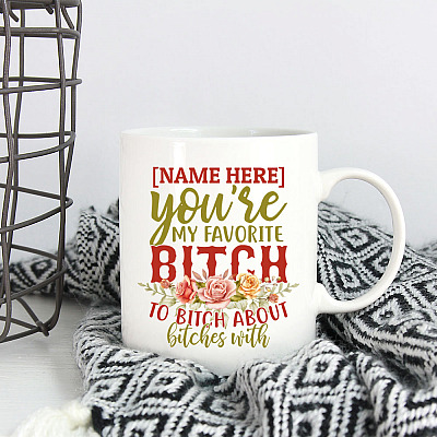Alternative view of Personalized You're My Favorite Bitch To Bitch About Bitches With Ceramic Coffee Mug - Beer Stein - Water Bottle