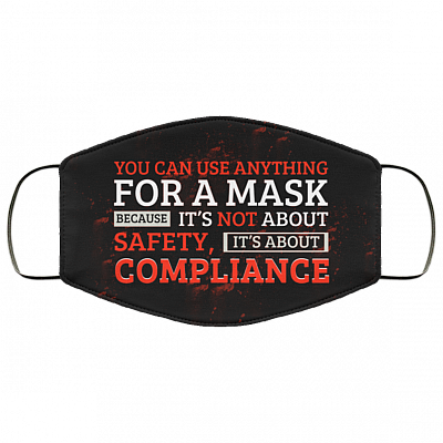 You Can Use Anything for a Mask Because It's Not About Safety Washable Reusable Custom - Printed Cloth Face Mask Cover, Black, Cloth Face Cover