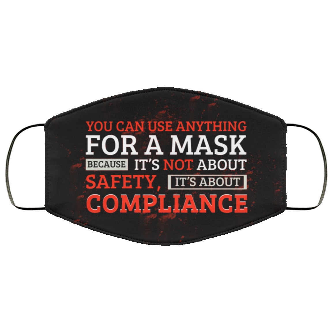 You Can Use Anything for a Mask Because It's Not About Safety Washable Reusable Custom - Printed Cloth Face Mask Cover, Black, Cloth Face Cover You Can Use Anything for a Mask Because It's Not About Safety Washable Reusable Custom - Printed Cloth Face Mask Cover, Black, Cloth Face Cover