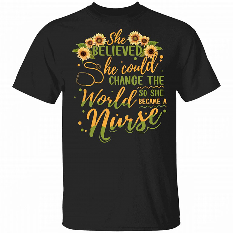 She Believed She Could Change The World So She Became A Nurse Sunflower T-Shirt - Essential Employee Shirt, Black, Unisex T-Shirt