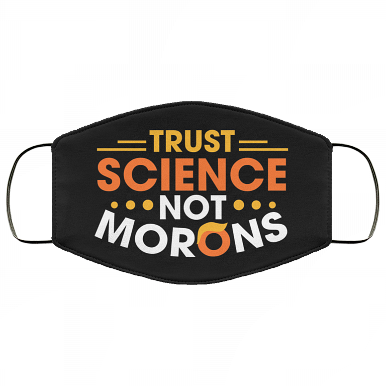 Trust Science Not Morons Funny Trump Washable Reusable Custom - Anti Trump Printed Cloth Face Mask Cover, Black, Cloth Face Cover