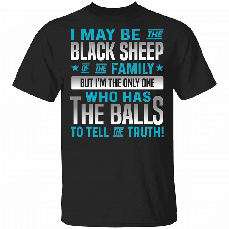 I May Be the Black Sheep of the Family - I'm the Only One Who Has the Balls T-Shirt, Black, Unisex T-Shirt