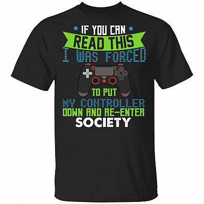 If You Can Read This I Was Forced To Put My Controller Down T-Shirt - Funny Gaming Shirt, Black, Unisex T-Shirt